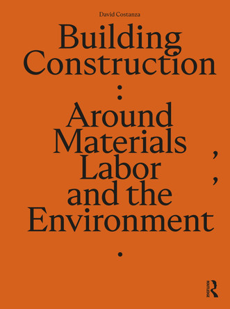 Building Construction: Around Materials, Labor, and the Environment David Costanza 9781032498980