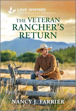 The Veteran Rancher's Return: An Uplifting Inspirational Romance by Nancy J Farrier 9781335621429