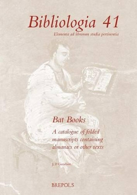 Bat Books: A Catalogue of Folded Manuscripts Containing Almanacs or Other Texts by Jp Gumbert 9782503568096