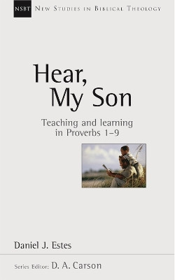 Hear My Son: Teaching and Learning in Proverbs 1-9 by Daniel J. Estes 9780851115139