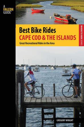 Best Bike Rides Cape Cod and the Islands: The Greatest Recreational Rides in the Area by Gregory Wright 9781493007554
