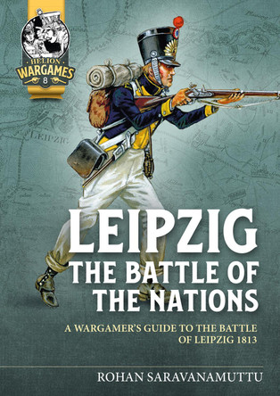 A Wargamer's Guide to the Battle of Leipzig 1813 by Rohan Saravanamuttu 9781804510100
