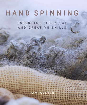 Hand Spinning: Essential Technical and Creative Skills by Pam Austin 9780719843013