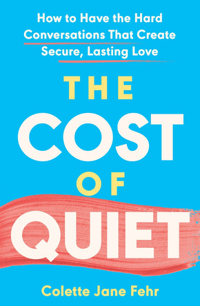 The Cost of Quiet: How Avoidant Behaviour Hurts Our Relationships – and How Speaking Up Can Save Them by Colette Fehr 9781035424368