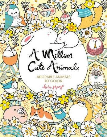 A Million Cute Animals: Adorable Animals to Color by Lulu Mayo 9781454711278