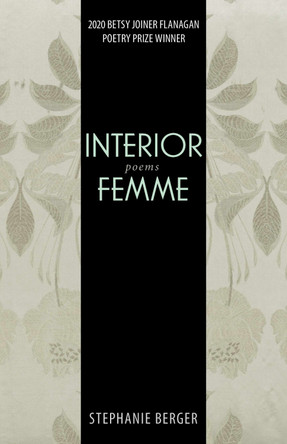 Interior Femme: Poems by Stephanie Berger 9781647790387