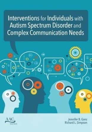 Intervention for Individuals with Autism Spectrum Disorder and Complex Communication Needs by Jennifer B. Ganz 9781681252292