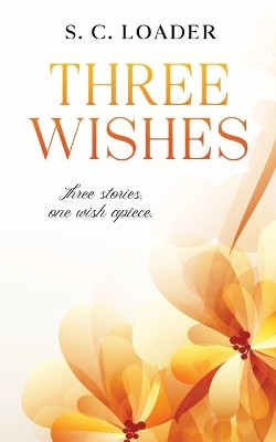 Three Wishes: Three Stories, one wish apiece. by S C Loader 9783347490550