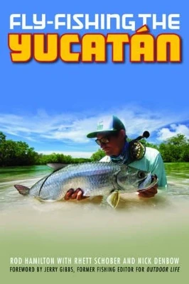 Fly-Fishing the Yucatan by Rod Hamilton 9781493027170
