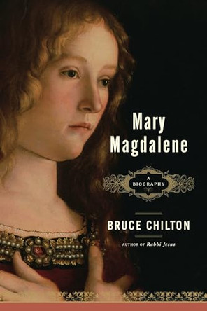 Mary Magdalene: A Biography by Bruce Chilton 9780385513180