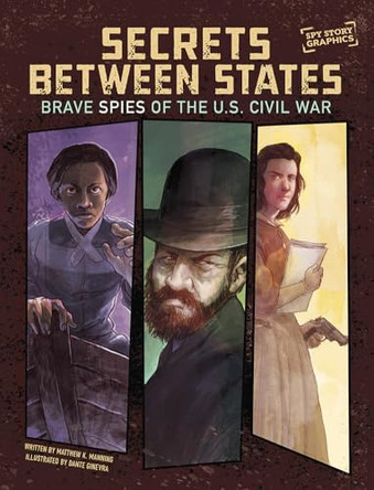 Secrets Between States: Brave Spies of the U.S. Civil War by Matthew K Manning 9781669085713