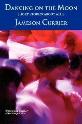 Dancing on the Moon by Jameson Currier 9780984470730