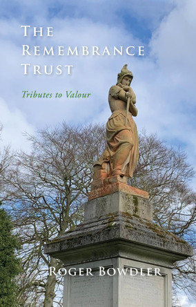 The Remembrance Trust: Tributes to Valour by Roger Bowdler 9781068761324