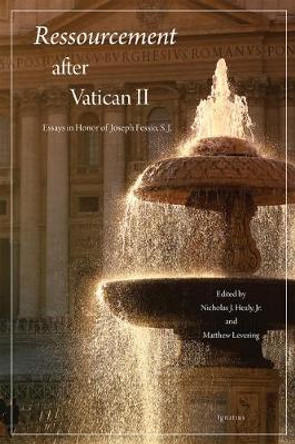 Ressourcement After Vatican II: Essays in Honor of Joseph Fessio, S.J. by Matthew Levering