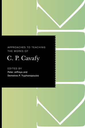 Approaches to Teaching the Works of C. P. Cavafy by Peter Jeffreys 9781603296502