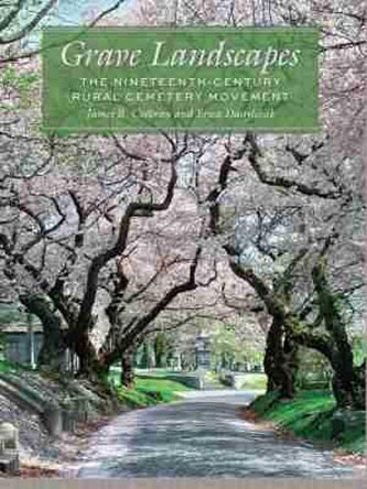 Grave Landscapes: The Nineteenth-Century Rural Cemetery Movement by James R. Cothran 9781611177985