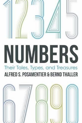 Numbers: Their Tales, Types, and Treasures by Alfred S. Posamentier 9781633880306