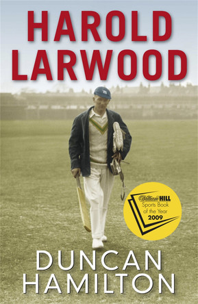Harold Larwood: the Ashes bowler who wiped out Australia by Duncan Hamilton 9781849162074