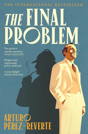 The Final Problem: The quarter-of-a-million-copy bestselling murder mystery inspired by Sherlock Holmes and Agatha Christie by Arturo Pérez-Reverte 9781805466178
