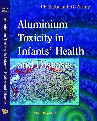 Aluminium Toxicity In Infants' Health And Disease by P. F. Zatta 9789810229146