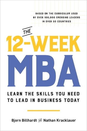 The 12-Week MBA: Learn the Skills You Need to Lead in Business Today by Bjorn Billhardt 9780306832376