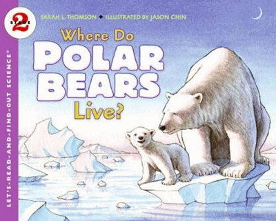 Where do Polar Bears Live? by Sarah L Thomspon 9780061575174
