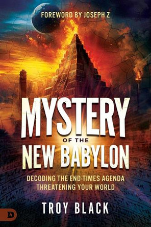 Mystery of the New Babylon: Decoding the End-Times Agenda Threatening Your World by Troy Black 9798881505493