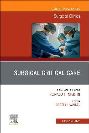 Surgical Critical Care, an Issue of Surgical Clinics, 102 by Brett H Waibel