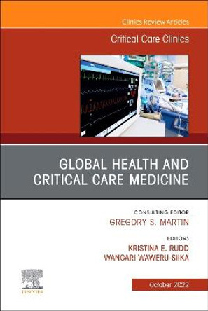 Global Health and Critical Care Medicine, An Issue of Critical Care Clinics: Volume 38-4 by Kristina Elizabeth Rudd