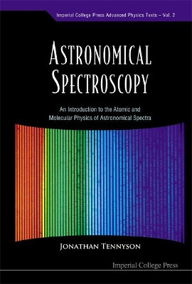 Astronomical Spectroscopy: An Introduction To The Atomic And Molecular Physics Of Astronomical Spectra by Jonathan Tennyson 9781860945137