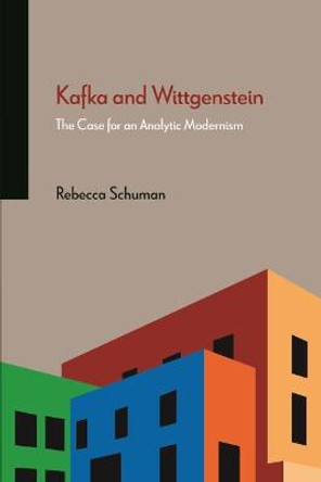 Kafka and Wittgenstein: The Case for an Analytic Modernism by Rebecca Schuman