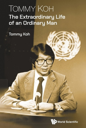 Tommy Koh: The Extraordinary Life Of An Ordinary Man by Tommy Koh 9789819821587