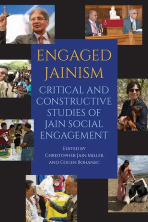 Engaged Jainism: Critical and Constructive Studies of Jain Social Engagement by Christopher Jain Miller 9798855805710