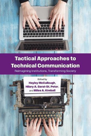 Tactical Approaches to Technical Communication: Reimagining Institutions, Transforming Society by Hayley McCullough 9798855802054