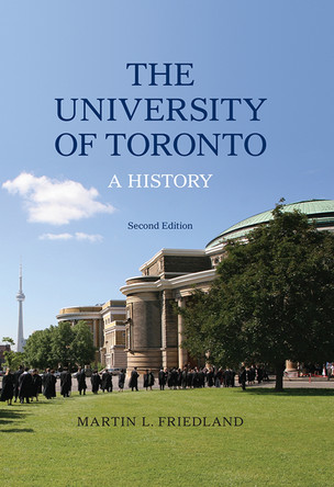 The University of Toronto: A History, Second Edition by Martin L. Friedland 9781442648005