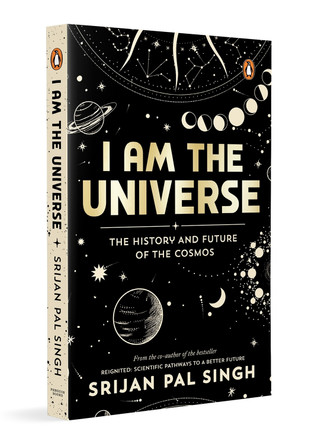 I am the Universe: The History and Future of the Cosmos by Srijan Pal Singh 9780143453161