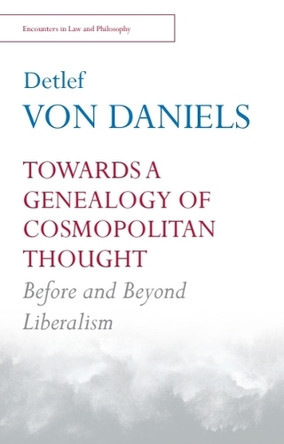 Towards a Genealogy of Cosmopolitan Thought: Before and Beyond Liberalism Detlef von Daniels 9781399550758
