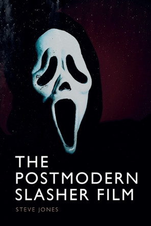 The Postmodern Slasher Film Steve Jones 9781399537100