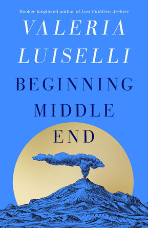 Beginning Middle End Valeria Luiselli 9780008804800