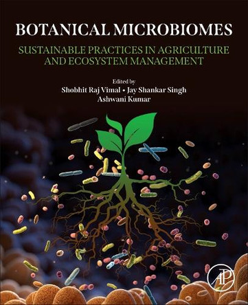 Botanical Microbiomes: Sustainable Practices in Agriculture and Ecosystem Management Shobhit Raj Vimal 9780443276286