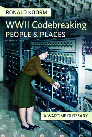 WW2 Codebreaking People and Places: A Wartime Glossary Ronald Koorm 9781399053501