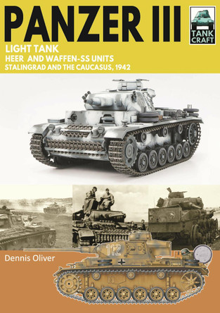 Tank Craft 50 Panzer III Light Tank: Stalingrad and the Caucasus, 1942 Dennis Oliver 9781036185220