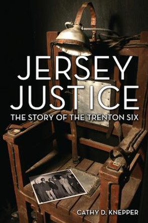 Jersey Justice: The Story of the Trenton Six by Cathy D. Knepper