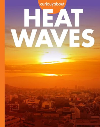 Curious about Heat Waves by Deborah Scigliano 9798892009058