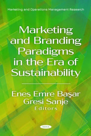 Marketing and Branding Paradigms in the Era of Sustainability by Enes Emre Başar 9798895307779