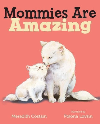 Mommies Are Amazing by Meredith Costain 9781250107213