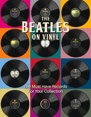 The Beatles on Vinyl: The Must Have Records for Your Collection by Peter Chrisp 9781912918577