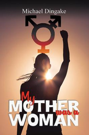 My Mother was a Woman by Michael Dingake