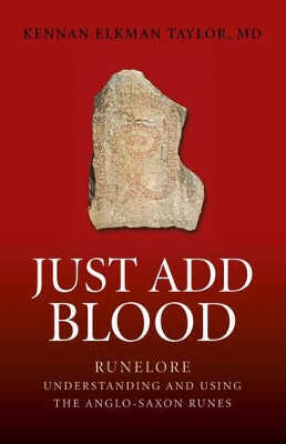 Just Add Blood: Runelore - Understanding and Using the Anglo-Saxon Runes by Kennan Elkman Taylor 9781782794011