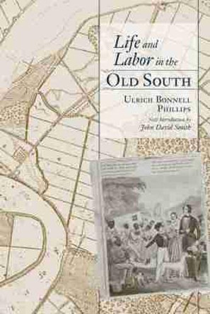 Life and Labor in the Old South by Ulrich Bonnell Phillips 9781570036781